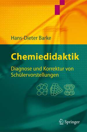 Chemiedidaktik: Diagnose und Korrektur von Schülervorstellungen de Hans-Dieter Barke