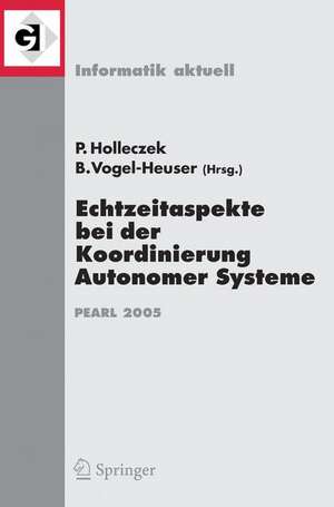 Echtzeitaspekte bei der Koordinierung Autonomer Systeme: Fachtagung der GI-Fachgruppe Echtzeitsysteme und PEARL (EP), Boppard, 1./2. Dezember 2005 de Peter Holleczek