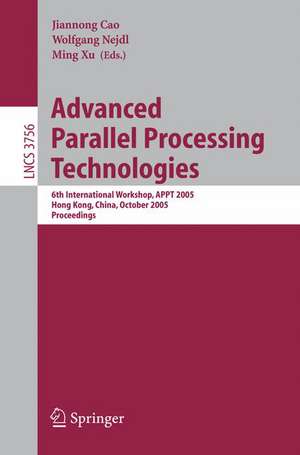 Advanced Parallel Processing Technologies: 6th International Workshop, APPT 2005, Hong Kong, China, October 27-28, 2005, Proceedings de Jiannong Cao