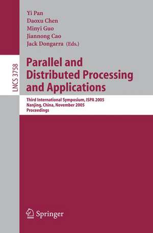 Parallel and Distributed Processing and Applications: Third International Symposium, ISPA 2005, Nanjing, China, November 2-5, 2005, Proceedings de Yi Pan