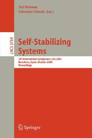 Self-Stabilizing Systems: 7th International Symposium, SSS 2005, Barcelona, Spain, October 26-27, 2005 de Sébastien Tixeuil