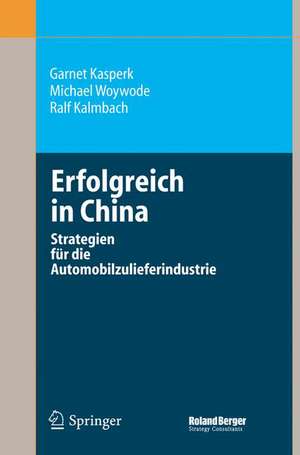 Erfolgreich in China: Strategien für die Automobilzulieferindustrie de Garnet Kasperk