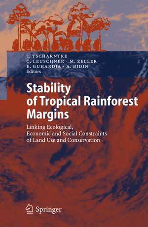 Stability of Tropical Rainforest Margins: Linking Ecological, Economic and Social Constraints of Land Use and Conservation de Teja Tscharntke