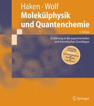 Molekülphysik und Quantenchemie: Einführung in die experimentellen und theoretischen Grundlagen de Hermann Haken