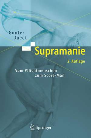 Supramanie: Vom Pflichtmenschen zum Score-Man de Gunter Dueck