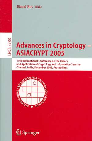 Advances in Cryptology – ASIACRYPT 2005: 11th International Conference on the Theory and Application of Cryptology and Information Security, Chennai, India, December 4-8, 2005, Proceedings de Bimal Kumar Roy