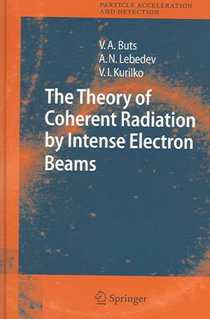 The Theory of Coherent Radiation by Intense Electron Beams de Vyacheslov A. Buts