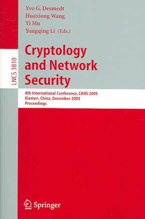 Cryptology and Network Security: 4th International Conference, CANS 2005, Xiamen, China, December 14-16, 2005, Proceedings de Yvo G. Desmedt