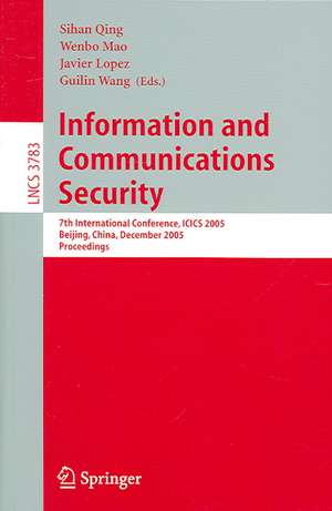 Information and Communications Security: 7th International Conference, ICICS 2005, Beijing, China, December 10-13, 2005, Proceedings de Wenbo Mao