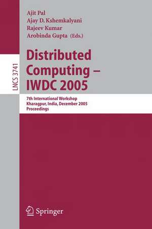 Distributed Computing – IWDC 2005: 7th International Workshop, Kharagpur, India, December 27-30, 2005, Proceedings de Ajit Pal