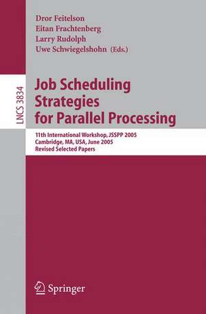 Job Scheduling Strategies for Parallel Processing: 11th International Workshop, JSSPP 2005, Cambridge, MA, USA, June 19, 2005, Revised Selected Papers de Dror Feitelson