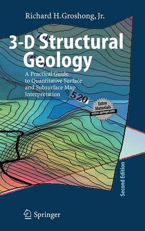 3-D Structural Geology: A Practical Guide to Quantitative Surface and Subsurface Map Interpretation de Richard H. Groshong