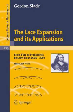 The Lace Expansion and its Applications: Ecole d'Eté de Probabilités de Saint-Flour XXXIV - 2004 de Gordon Slade