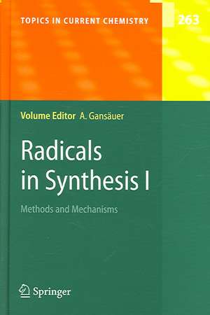 Radicals in Synthesis I: Methods and Mechanisms de Andreas Gansäuer