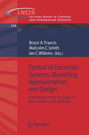 Control of Uncertain Systems: Modelling, Approximation, and Design: A Workshop on the Occasion of Keith Glover's 60th Birthday de Bruce A. Francis