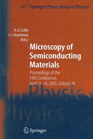 Microscopy of Semiconducting Materials: Proceedings of the 14th Conference, April 11-14, 2005, Oxford, UK de A. G. Cullis