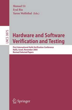 Hardware and Software, Verification and Testing: First International Haifa Verification Conference, Haifa, Israel, November 13-16, 2005, Revised Selected Papers de Shmuel Ur