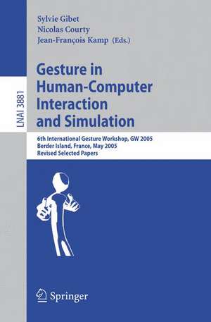 Gesture in Human-Computer Interaction and Simulation: 6th International Gesture Workshop, GW 2005, Berder Island, France, May 18-20, 2005, Revised Selected Papers de Sylvie Gibet