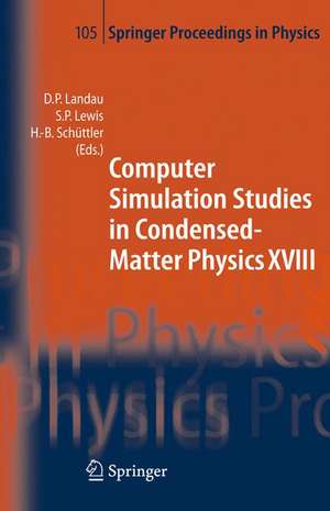 Computer Simulation Studies in Condensed-Matter Physics XVIII: Proceedings of the Eighteenth Workshop, Athens, GA, USA, March 7-11, 2005 de David P. Landau