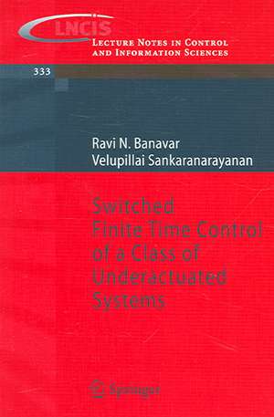 Switched Finite Time Control of a Class of Underactuated Systems de Ravi N. Banavar