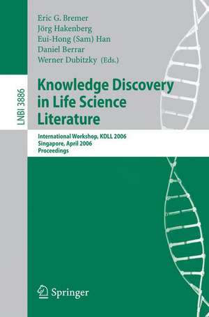 Knowledge Discovery in Life Science Literature: International Workshop, KDLL 2006, Singapore, April 9, 2006, Proceedings de Eric G. Bremer