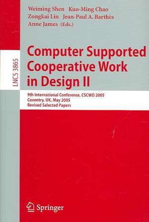 Computer Supported Cooperative Work in Design II: 9th International Conference, CSCWD 2005, Coventry, UK, May 24-26, 2005, Revised Selected Papers de Weiming Shen