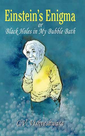 Einstein's Enigma or Black Holes in My Bubble Bath de C.V. Vishveshwara