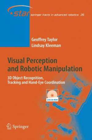 Visual Perception and Robotic Manipulation: 3D Object Recognition, Tracking and Hand-Eye Coordination de Geoffrey Taylor