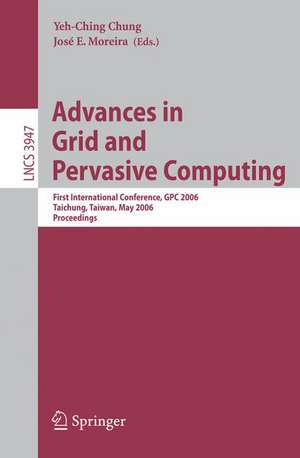 Advances in Grid and Pervasive Computing: First International Conference, GPC 2006, Taichung, Taiwan, May 3-5, 2006, Proceedings de Yeh-Ching Chung