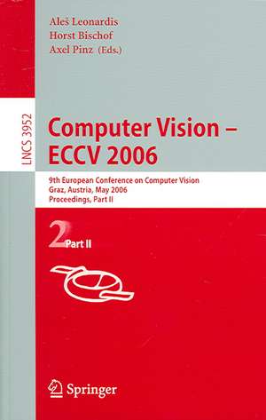 Computer Vision -- ECCV 2006: 9th European Conference on Computer Vision, Graz, Austria, May 7-13, 2006, Proceedings, Part II de Aleš Leonardis