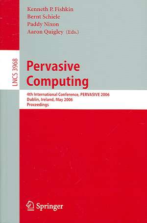 Pervasive Computing: 4th International Conference, PERVASIVE 2006, Dublin, Ireland, May 7-10, 2006, Proceedings de Kenneth P. Fishkin