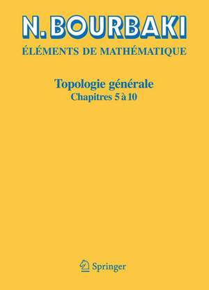 Topologie générale: Chapitres 5 à 10 de N. Bourbaki