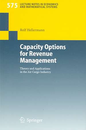 Capacity Options for Revenue Management: Theory and Applications in the Air Cargo Industry de Rolf Hellermann