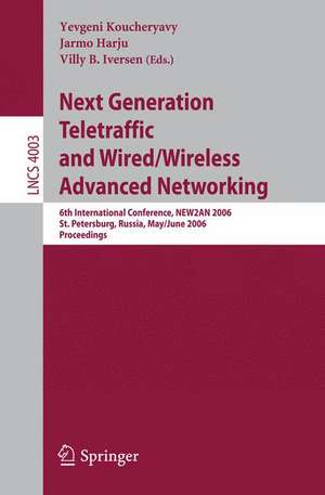 Next Generation Teletraffic and Wired/Wireless Advanced Networking: 6th International Conference, NEW2AN 2006, St. Petersburg, Russia, May 29-June 2, 2006, Proceedings de Yevgeni Koucheryavy