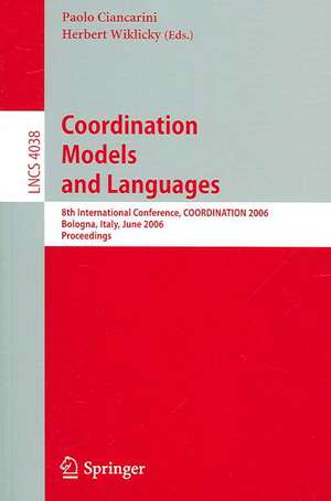 Coordination Models and Languages: 8th International Conference, COORDINATION 2006, Bologna, Italy, June 14-16, 2006, Proceedings de Paolo Ciancarini