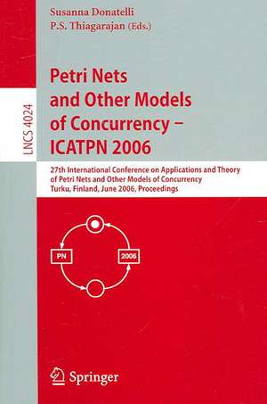 Petri Nets and Other Models of Concurrency - ICATPN 2006: 27th International Conference on Applications and Theory of Petri Nets and Other Models of Concurrency, Turku, Finland, June 26-30, 2006, Proceedings de Susanna Donatelli