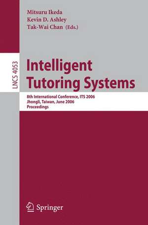 Intelligent Tutoring Systems: 8th International Conference, ITS 2006, Jhongli, Taiwan, June 26-30, 2006 Proceedings de Mitsuru Ikeda