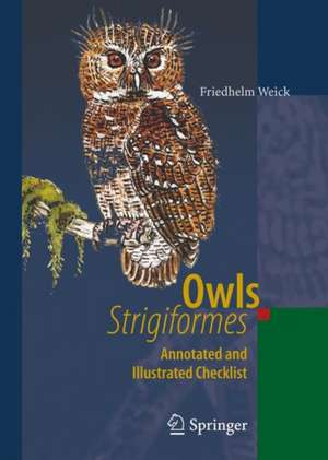 Owls (Strigiformes): Annotated and Illustrated Checklist de Friedhelm Weick