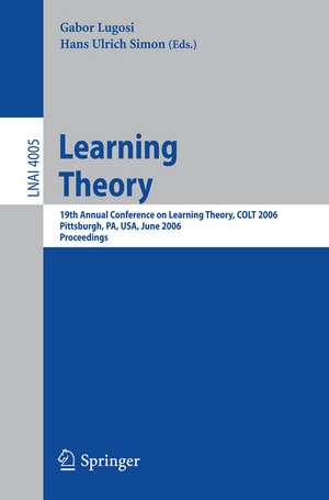 Learning Theory: 19th Annual Conference on Learning Theory, COLT 2006, Pittsburgh, PA, USA, June 22-25, 2006, Proceedings de Hans Ulrich Simon