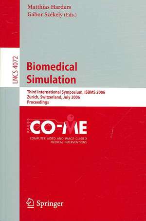 Biomedical Simulation: Third International Symposium, ISBMS 2006, Zurich, Switzerland, July 10-11, 2006, Proceedings de Matthias Harders