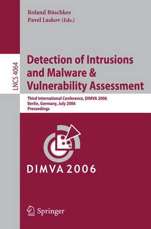 Detection of Intrusions and Malware, and Vulnerability Assessment: Third International Conference, DIMVA 2006, Berlin, Germany, July 13-14, 2006, Proceedings de Roland Büschkes