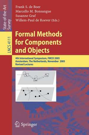 Formal Methods for Components and Objects: 4th International Symposium, FMCO 2005, Amsterdam, The Netherlands, November 1-4, 2005, Revised Lectures de Frank S. de Boer