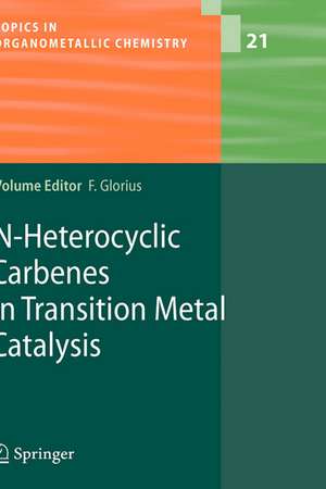 N-Heterocyclic Carbenes in Transition Metal Catalysis de Frank Glorius