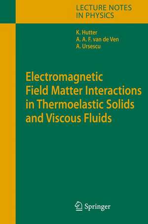 Electromagnetic Field Matter Interactions in Thermoelasic Solids and Viscous Fluids de Kolumban Hutter