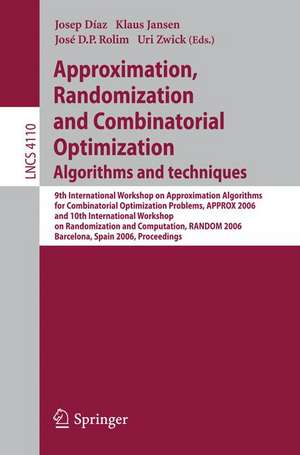 Approximation, Randomization, and Combinatorial Optimization. Algorithms and Techniques: 9th International Workshop on Approximation Algorithms for Combinatorial Optimization Problems, APPROX 2006 and 10th International Workshop on Randomization and Computation, RANDOM 2006, Barcelona, Spain, August 28-30, 2006, Proceedings de Josep Diaz