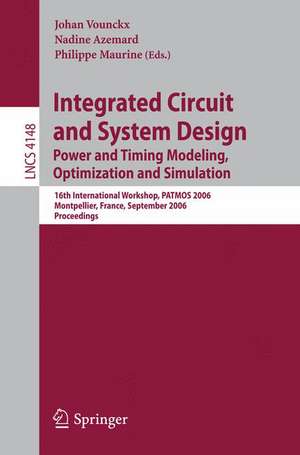 Integrated Circuit and System Design. Power and Timing Modeling, Optimization and Simulation: 16th International Workshop, PATMOS 2006, Montpellier, France, September 13-15, 2006, Proceedings de Johan Vounckx