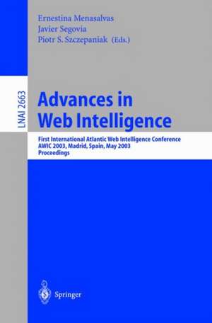 Advances in Web Intelligence: First International Atlantic Web Intelligence Conference, AWIC 2003, Madrid, Spain, May 5-6, 2003, Proceedings de Ernestina Menasalvas