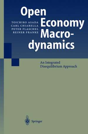 Open Economy Macrodynamics: An Integrated Disequilibrium Approach de Toichiro Asada