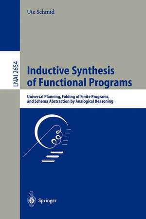 Inductive Synthesis of Functional Programs: Universal Planning, Folding of Finite Programs, and Schema Abstraction by Analogical Reasoning de Ute Schmid