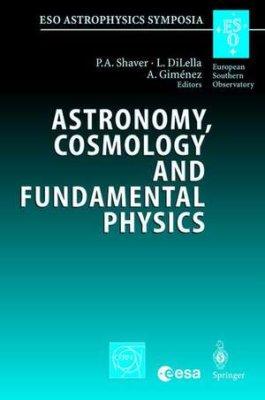 Astronomy, Cosmology and Fundamental Physics: Proceedings of the ESO/CERN/ESA Symposium Held at Garching, Germany, 4-7 March 2002 de Peter A. Shaver